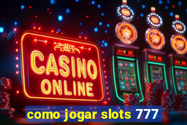 como jogar slots 777